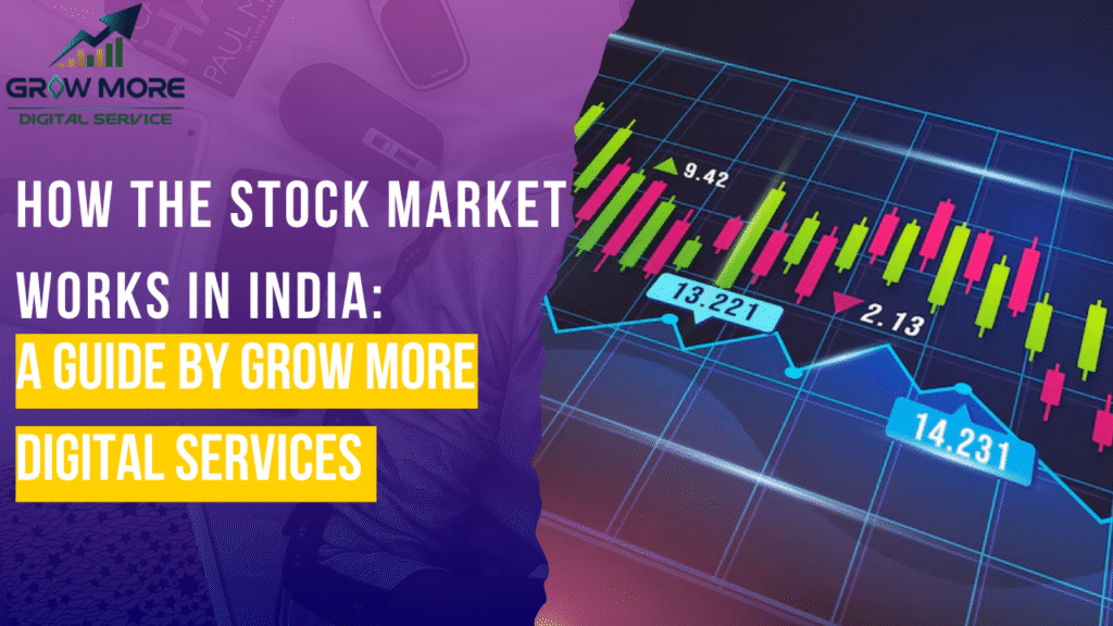 How the Stock Market Works in India: A Guide by Grow More Digital Services
