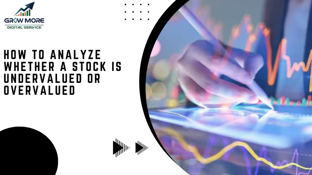 How to Analyze Whether a Stock Is Undervalued or Overvalued