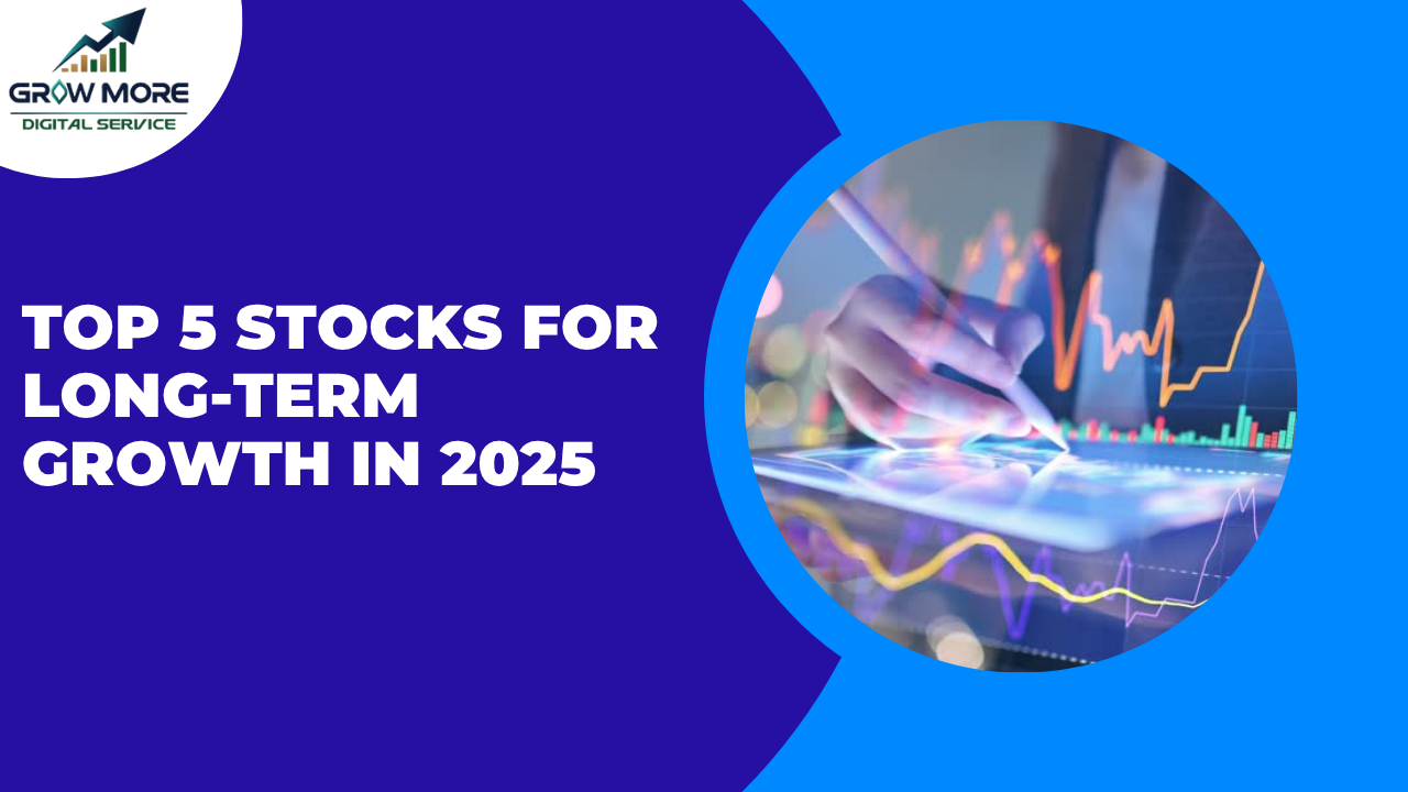 Top 5 Stocks for Long-Term Growth in 2025